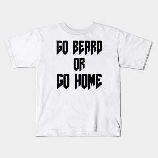 Go Beard OR Go Home Kids T-Shirt